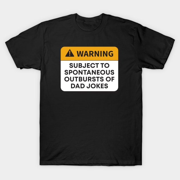 WARNING: SUBJECT TO SPONTANEOUS OUTBURSTS OF- DAD JOKES T-Shirt by BadrooGraphics Store